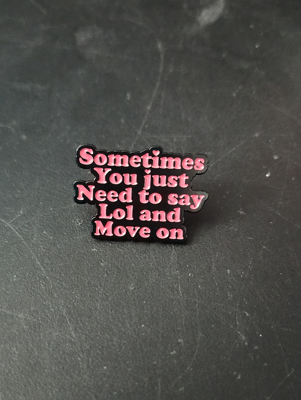 Sometimes You Just Need to Say Lol and Move On Pink Enamel Pin